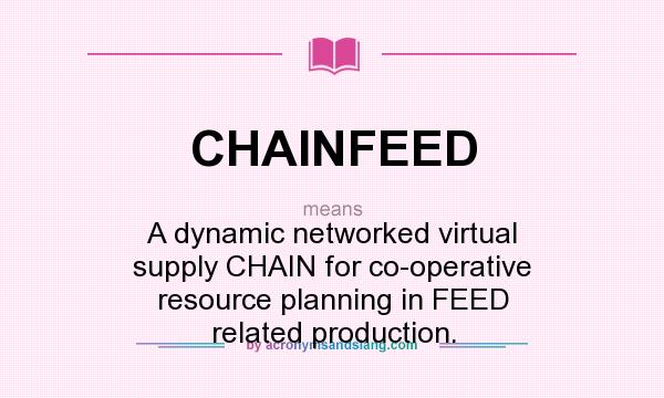 What does CHAINFEED mean? It stands for A dynamic networked virtual supply CHAIN for co-operative resource planning in FEED related production.