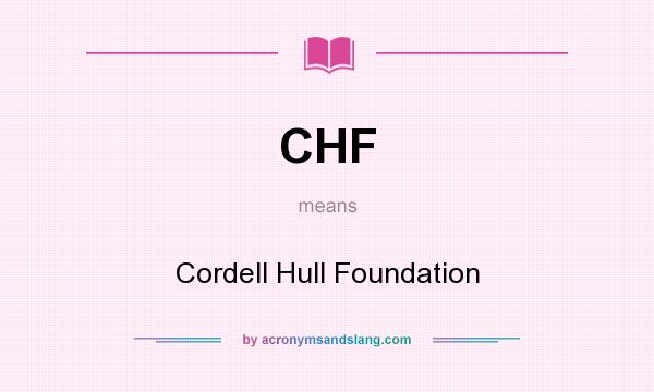 What does CHF mean? It stands for Cordell Hull Foundation