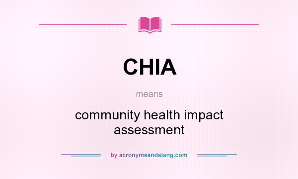 What does CHIA mean? It stands for community health impact assessment