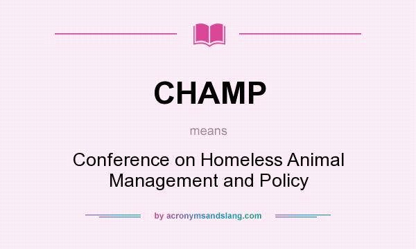 What does CHAMP mean? It stands for Conference on Homeless Animal Management and Policy