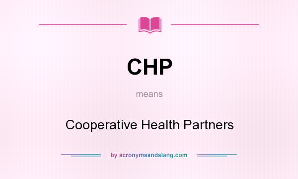 What does CHP mean? It stands for Cooperative Health Partners