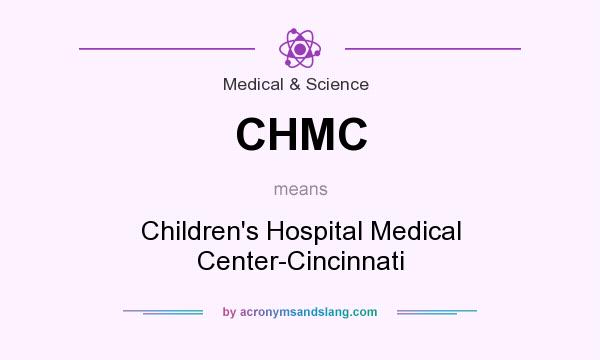 What does CHMC mean? It stands for Children`s Hospital Medical Center-Cincinnati