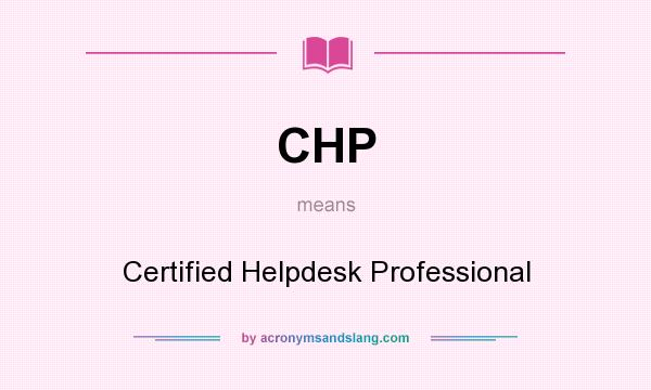 What does CHP mean? It stands for Certified Helpdesk Professional