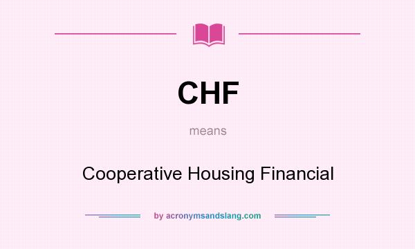 What does CHF mean? It stands for Cooperative Housing Financial
