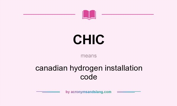 What does CHIC mean? It stands for canadian hydrogen installation code