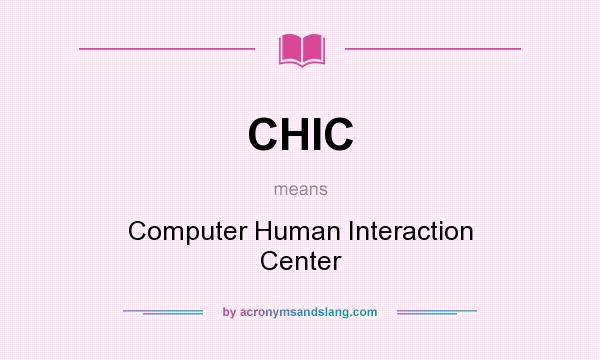 What does CHIC mean? It stands for Computer Human Interaction Center