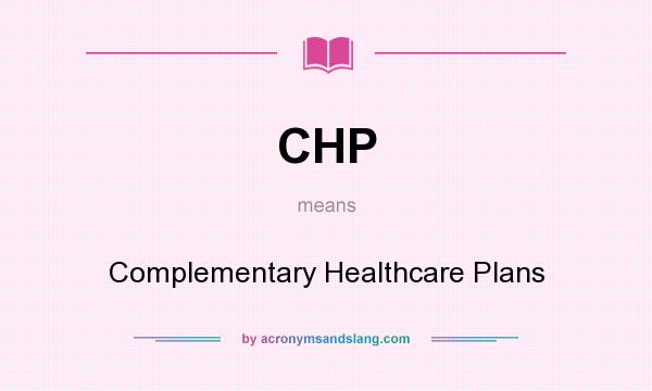 What does CHP mean? It stands for Complementary Healthcare Plans