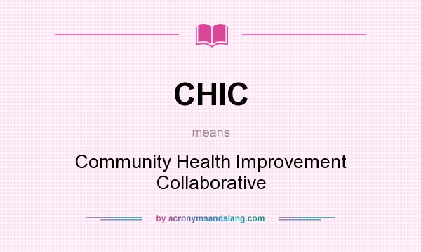 What does CHIC mean? It stands for Community Health Improvement Collaborative