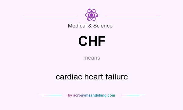 What does CHF mean? It stands for cardiac heart failure