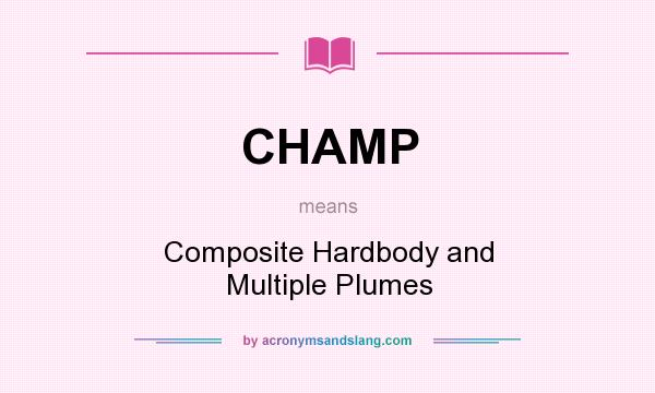 What does CHAMP mean? It stands for Composite Hardbody and Multiple Plumes