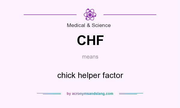 What does CHF mean? It stands for chick helper factor