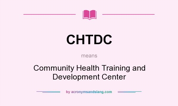 What does CHTDC mean? It stands for Community Health Training and Development Center