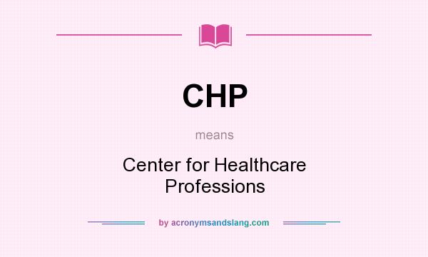 What does CHP mean? It stands for Center for Healthcare Professions