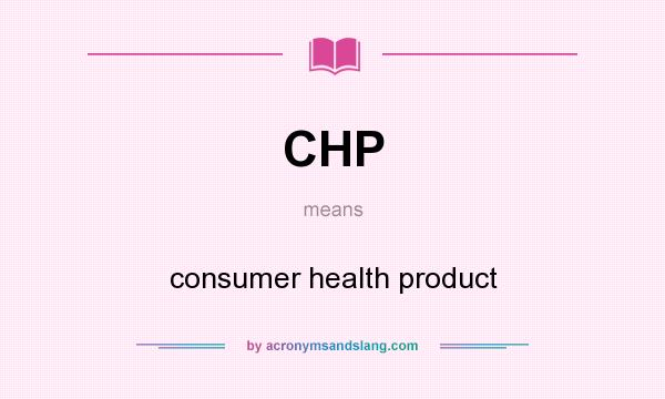What does CHP mean? It stands for consumer health product