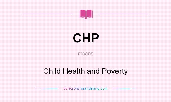 What does CHP mean? It stands for Child Health and Poverty