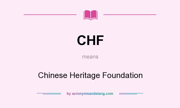 What does CHF mean? It stands for Chinese Heritage Foundation