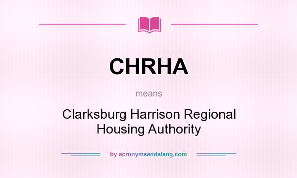 What does CHRHA mean? It stands for Clarksburg Harrison Regional Housing Authority