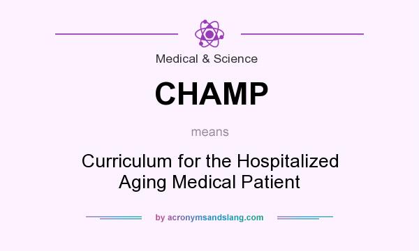 What does CHAMP mean? It stands for Curriculum for the Hospitalized Aging Medical Patient