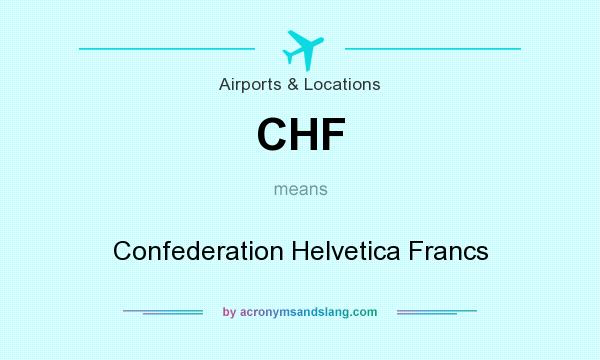 What does CHF mean? It stands for Confederation Helvetica Francs