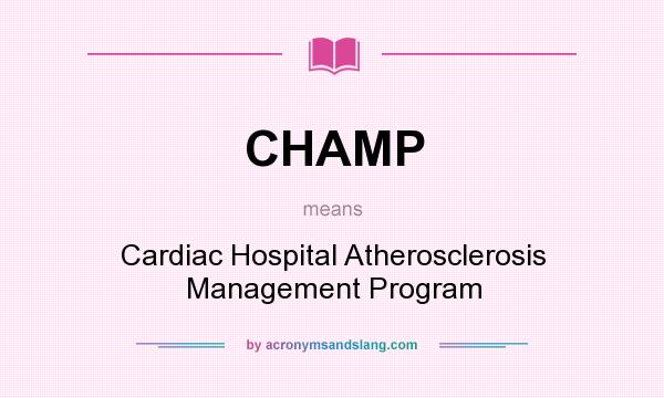 What does CHAMP mean? It stands for Cardiac Hospital Atherosclerosis Management Program