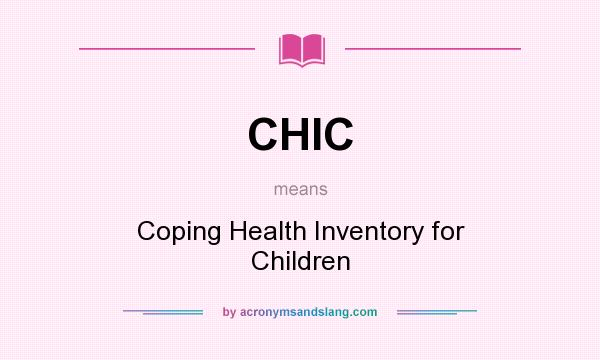 What does CHIC mean? It stands for Coping Health Inventory for Children