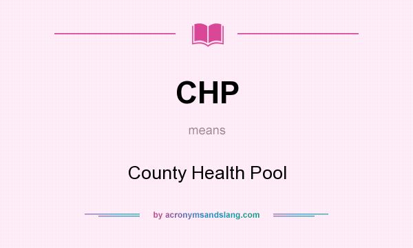 What does CHP mean? It stands for County Health Pool