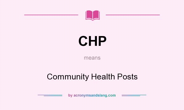 What does CHP mean? It stands for Community Health Posts