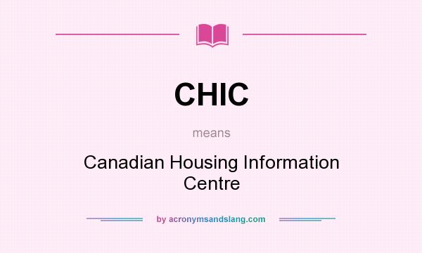 What does CHIC mean? It stands for Canadian Housing Information Centre