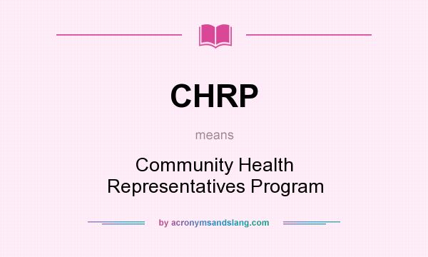 What does CHRP mean? It stands for Community Health Representatives Program