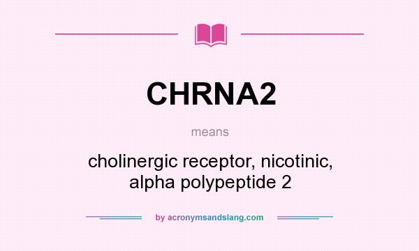 What does CHRNA2 mean? It stands for cholinergic receptor, nicotinic, alpha polypeptide 2