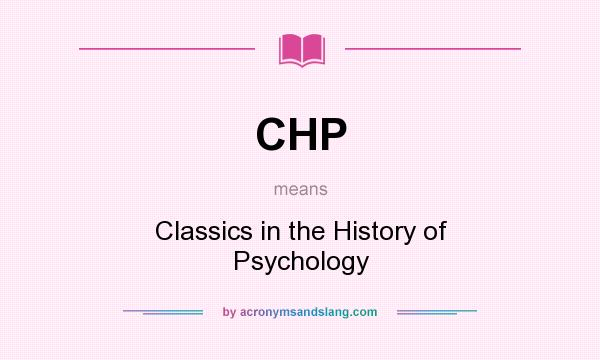 What does CHP mean? It stands for Classics in the History of Psychology