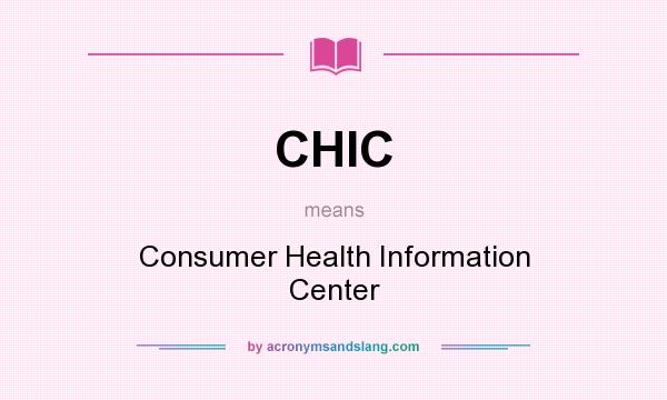 What does CHIC mean? It stands for Consumer Health Information Center