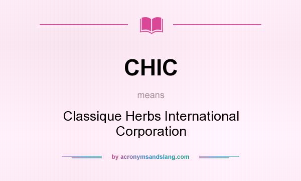What does CHIC mean? It stands for Classique Herbs International Corporation