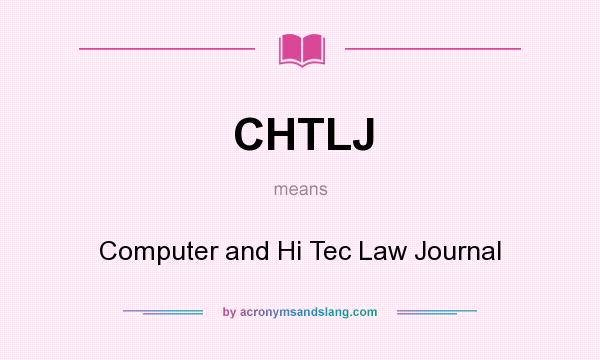 What does CHTLJ mean? It stands for Computer and Hi Tec Law Journal