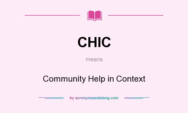 What does CHIC mean? It stands for Community Help in Context