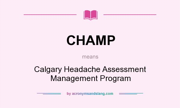 What does CHAMP mean? It stands for Calgary Headache Assessment Management Program