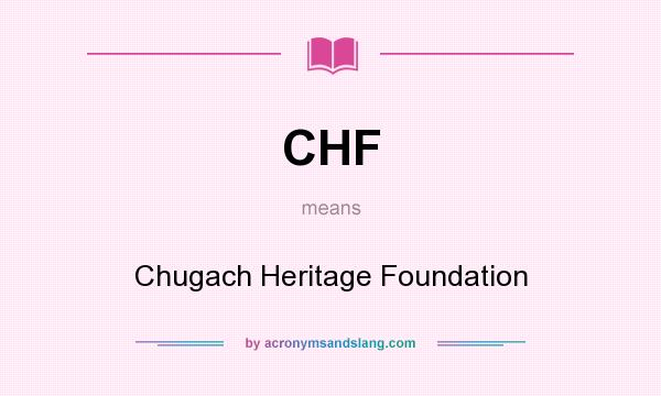 What does CHF mean? It stands for Chugach Heritage Foundation