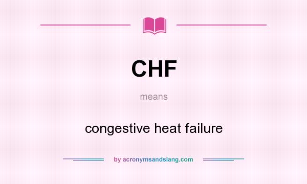 What does CHF mean? It stands for congestive heat failure