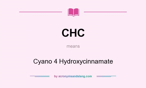 What does CHC mean? It stands for Cyano 4 Hydroxycinnamate