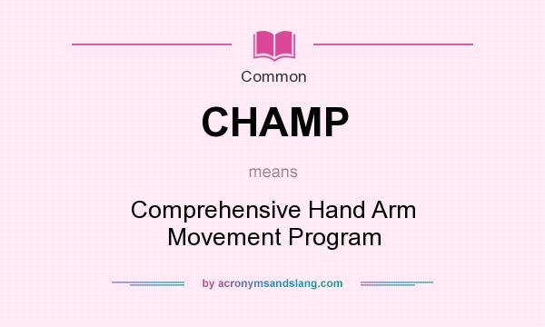 What does CHAMP mean? It stands for Comprehensive Hand Arm Movement Program