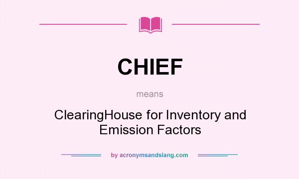 What does CHIEF mean? It stands for ClearingHouse for Inventory and Emission Factors