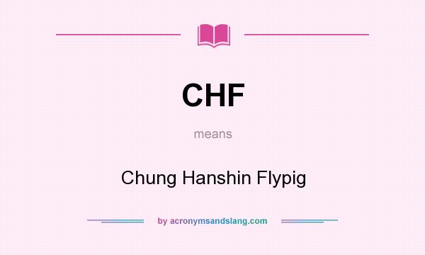 What does CHF mean? It stands for Chung Hanshin Flypig