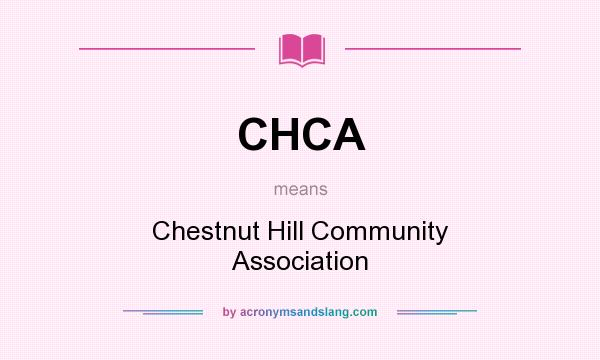 What does CHCA mean? It stands for Chestnut Hill Community Association