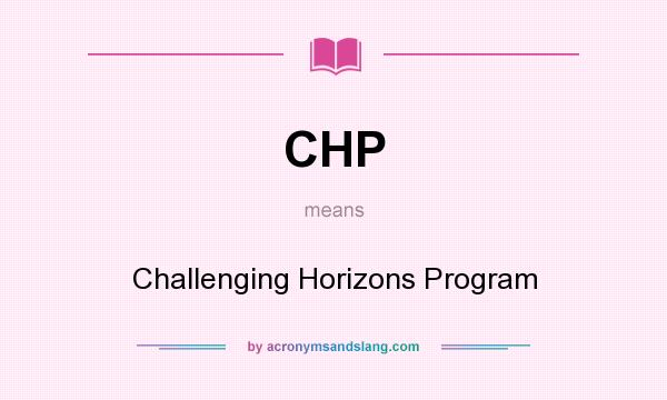 What does CHP mean? It stands for Challenging Horizons Program
