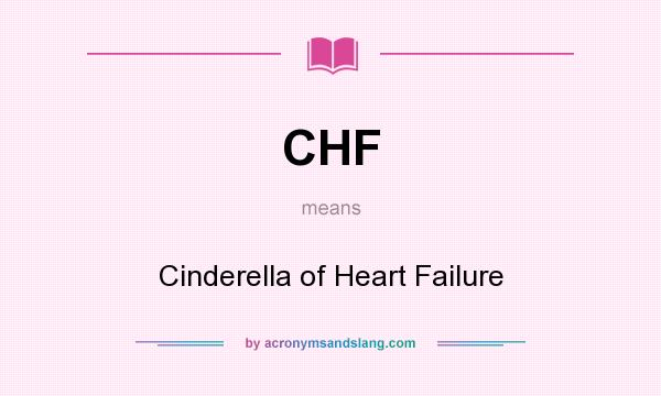 What does CHF mean? It stands for Cinderella of Heart Failure