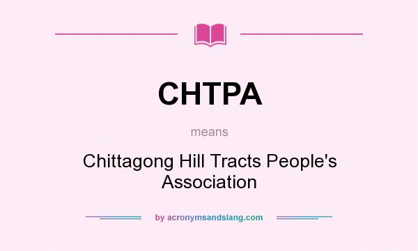 What does CHTPA mean? It stands for Chittagong Hill Tracts People`s Association
