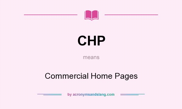 What does CHP mean? It stands for Commercial Home Pages