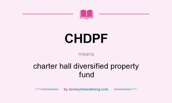 What does CHDPF mean? It stands for charter hall diversified property fund