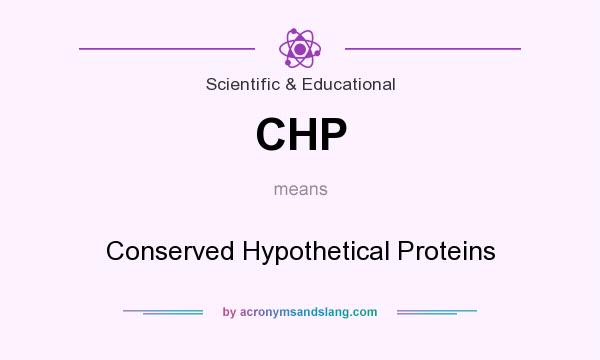 What does CHP mean? It stands for Conserved Hypothetical Proteins