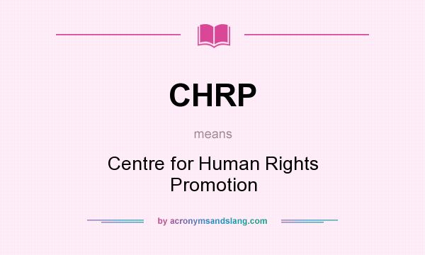 What does CHRP mean? It stands for Centre for Human Rights Promotion